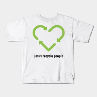 Jesus Recycle People Black Lettering V2 Kids T-Shirt